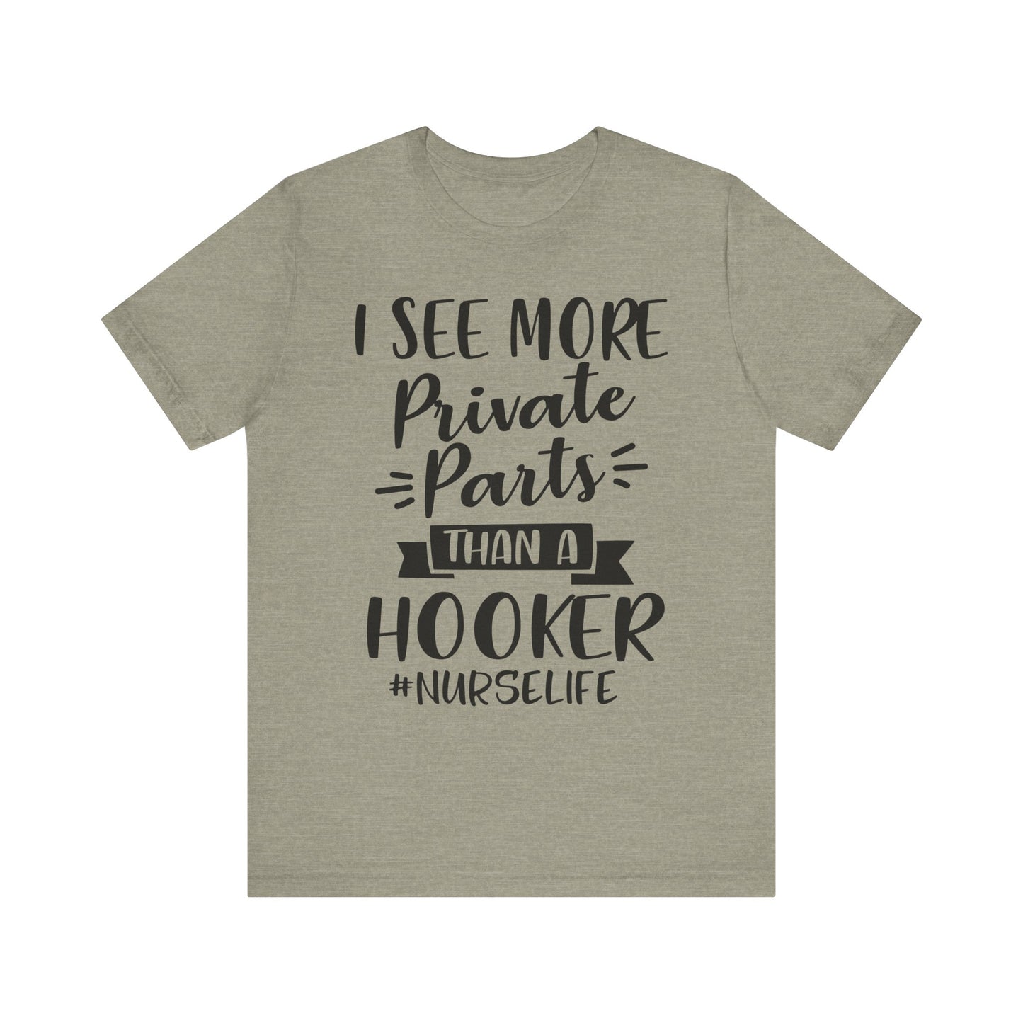 Nurse Humor T-Shirt – "I See More Private Parts Than a Hooker"