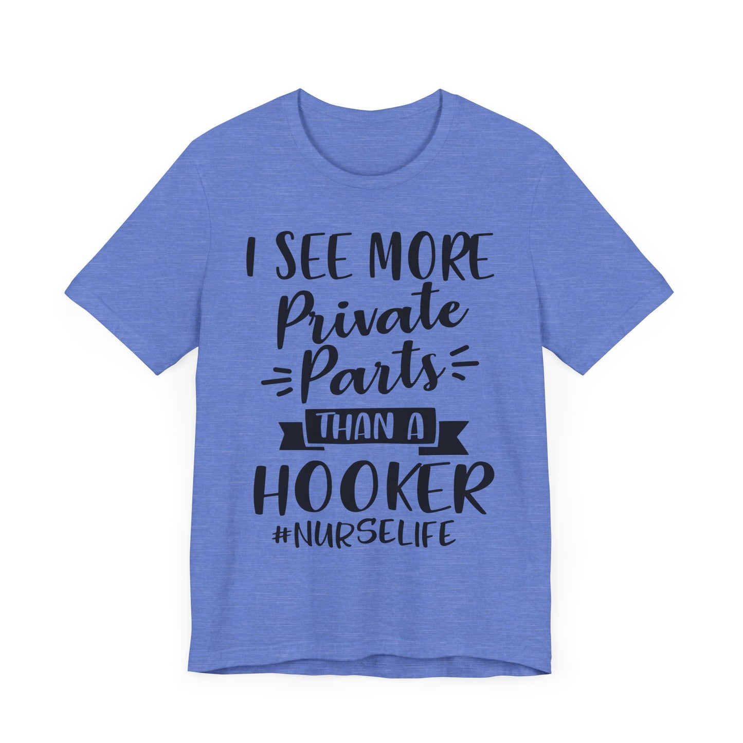 Nurse Humor T-Shirt – "I See More Private Parts Than a Hooker"