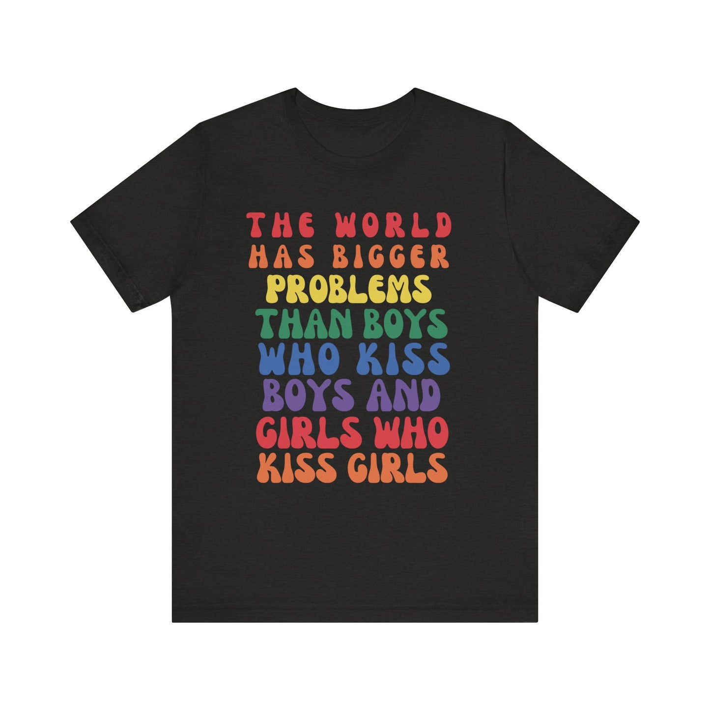 "The World Has Bigger Problems" -  Pride T-Shirt
