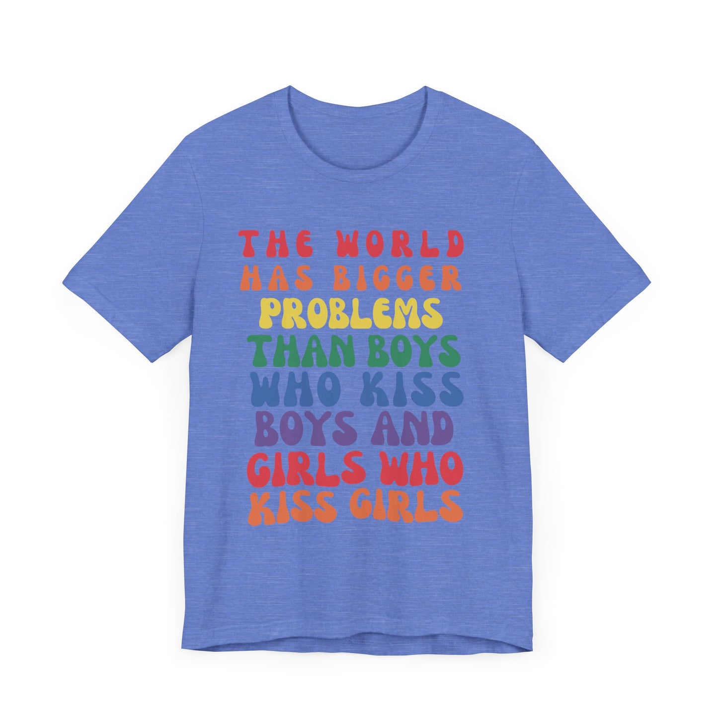 "The World Has Bigger Problems" -  Pride T-Shirt