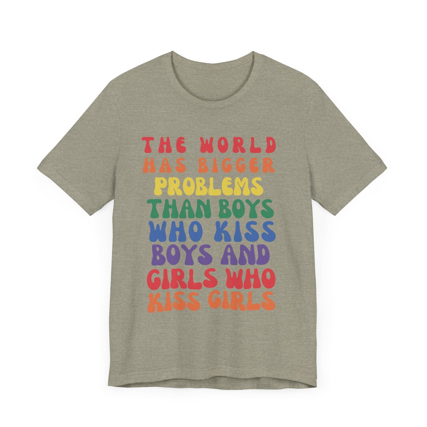 "The World Has Bigger Problems" -  Pride T-Shirt