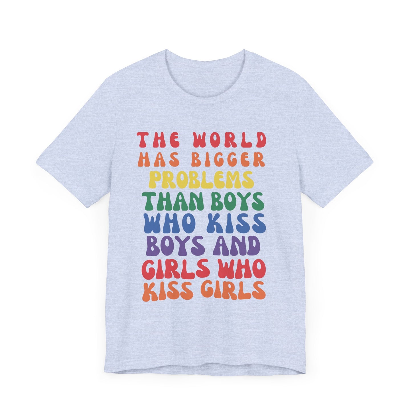 "The World Has Bigger Problems" -  Pride T-Shirt