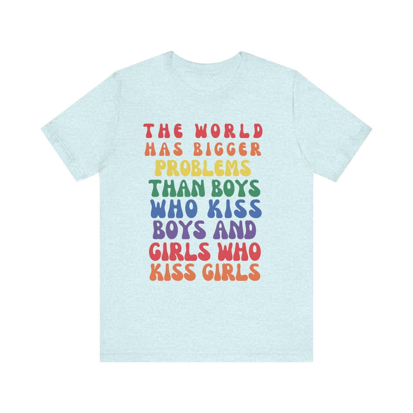 "The World Has Bigger Problems" -  Pride T-Shirt