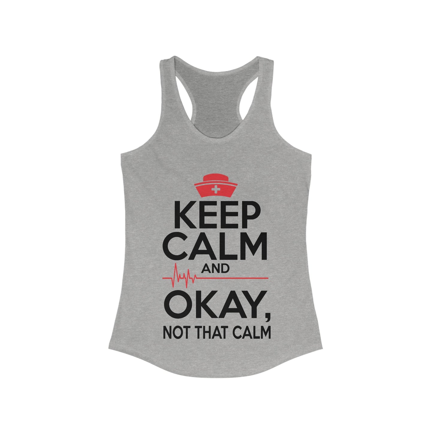 Keep Calm & Okay Not that Calm - Nurse Humor Racerback Tank