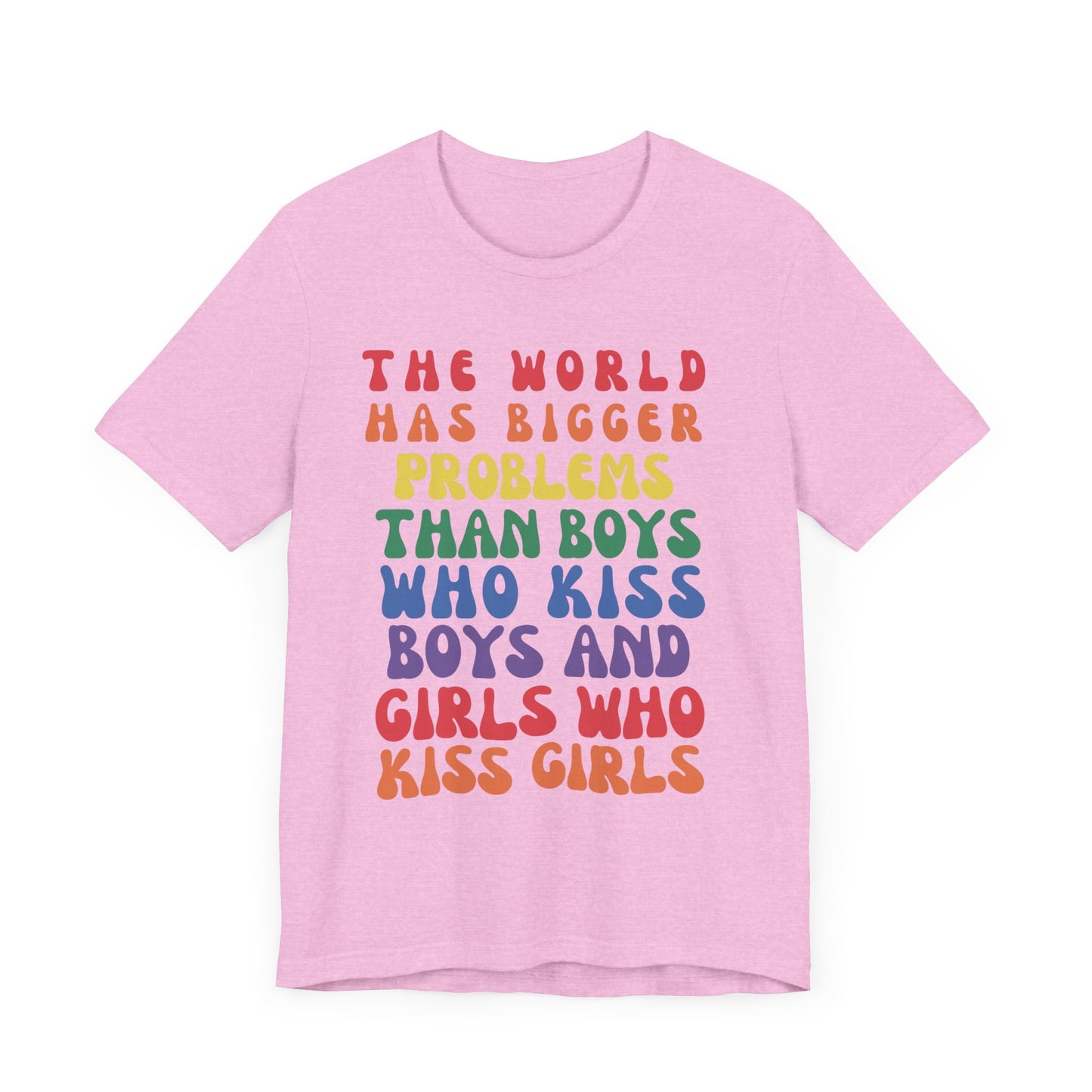 "The World Has Bigger Problems" -  Pride T-Shirt