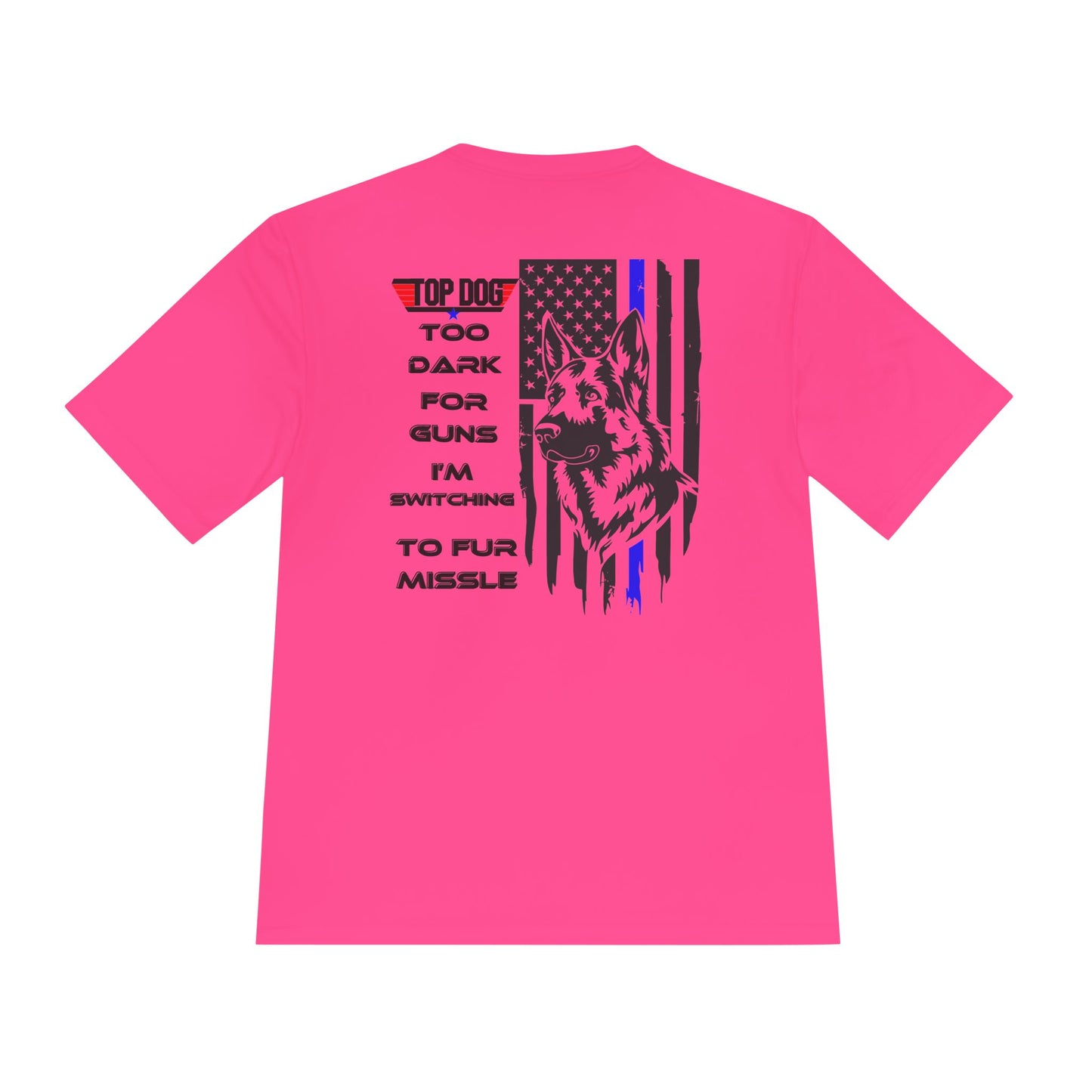 It’s Too dark for Guns, Switching to Fur Missile' tee! Moisture Wicking Tee - 'Top Dog' Graphic Shirt