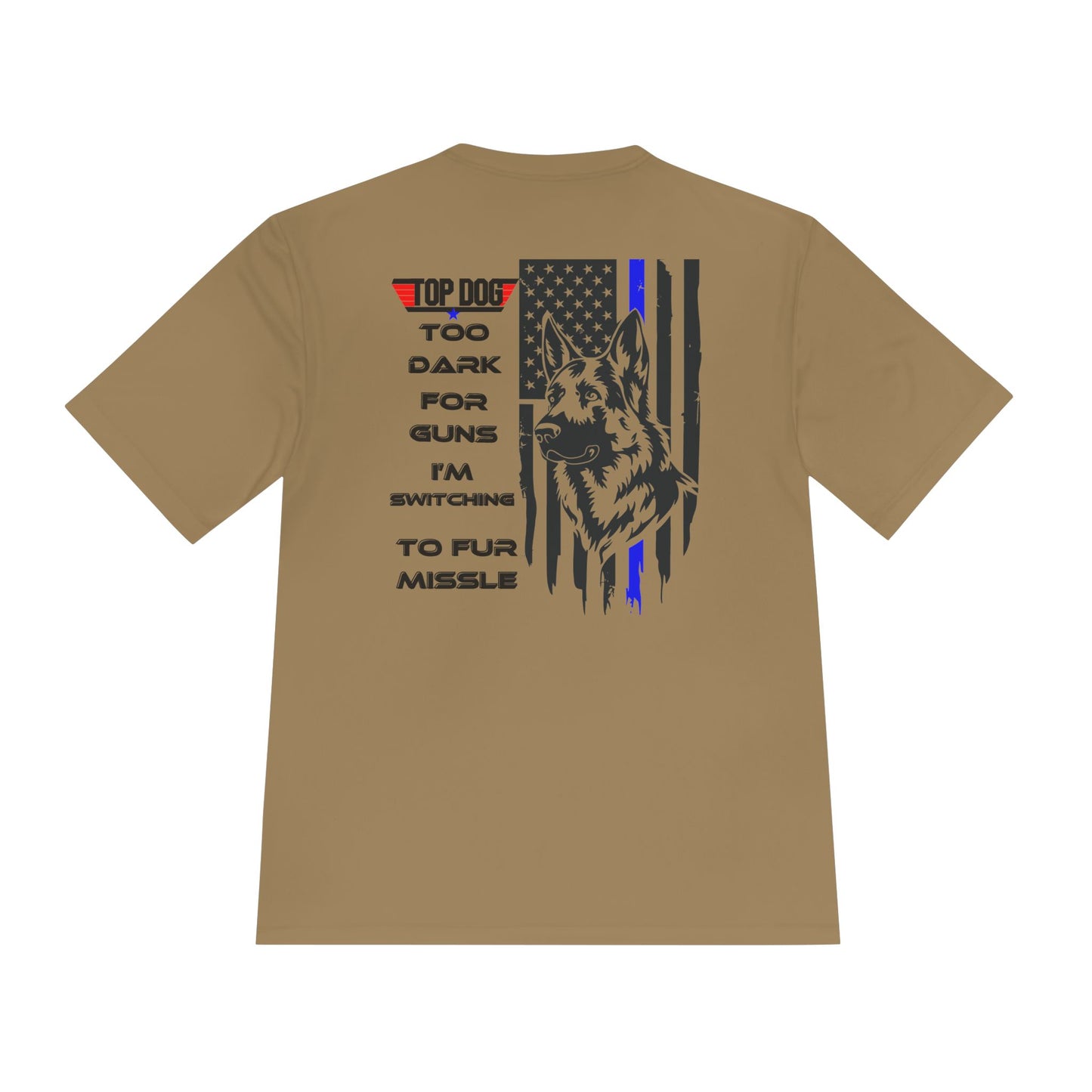 It’s Too dark for Guns, Switching to Fur Missile' tee! Moisture Wicking Tee - 'Top Dog' Graphic Shirt