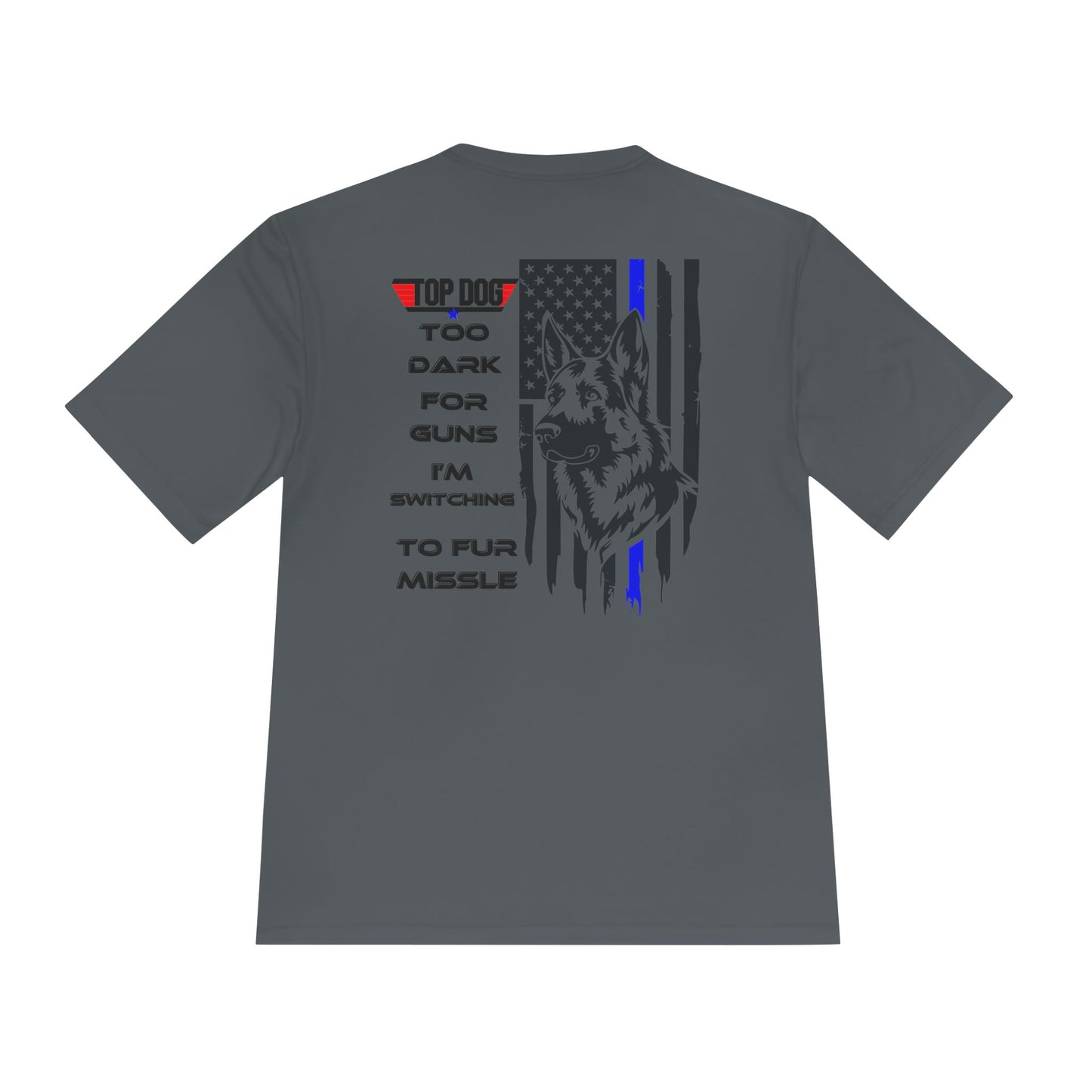 It’s Too dark for Guns, Switching to Fur Missile' tee! Moisture Wicking Tee - 'Top Dog' Graphic Shirt