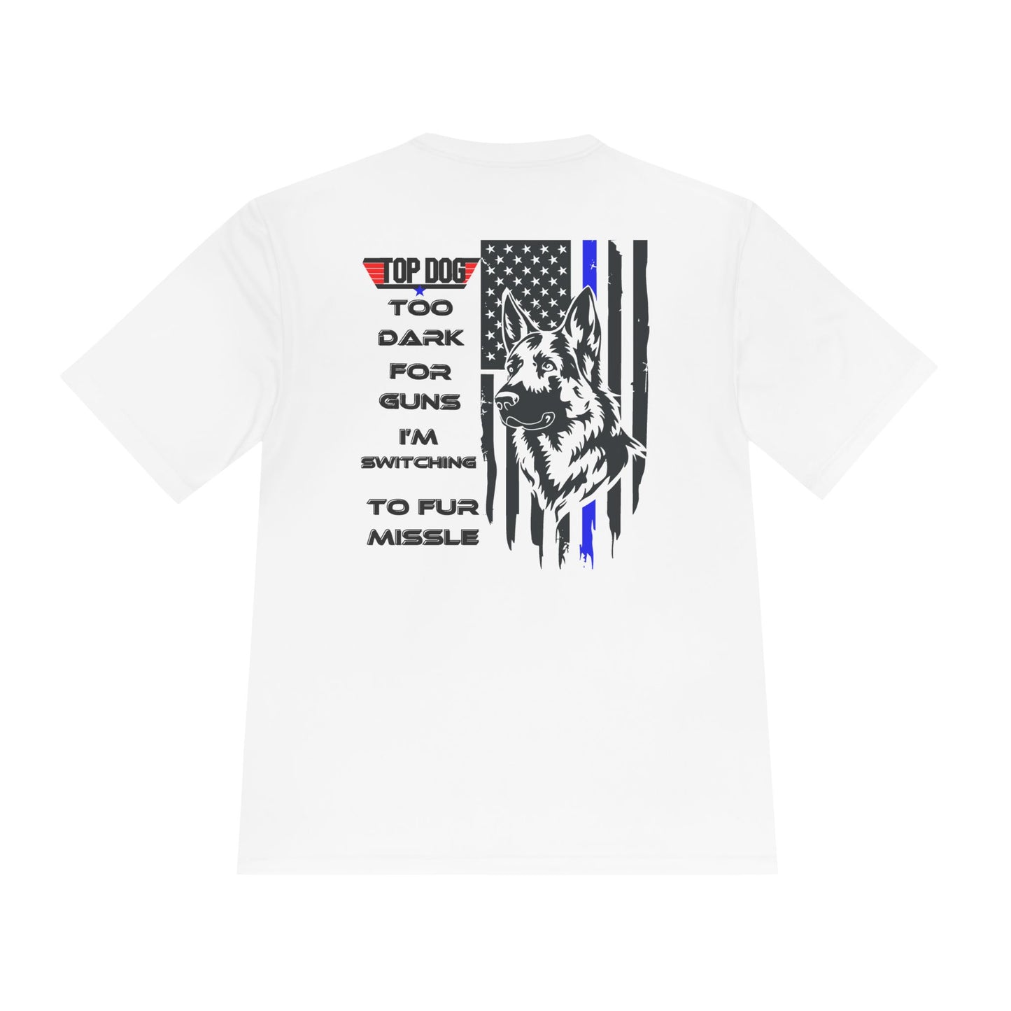 It’s Too dark for Guns, Switching to Fur Missile' tee! Moisture Wicking Tee - 'Top Dog' Graphic Shirt