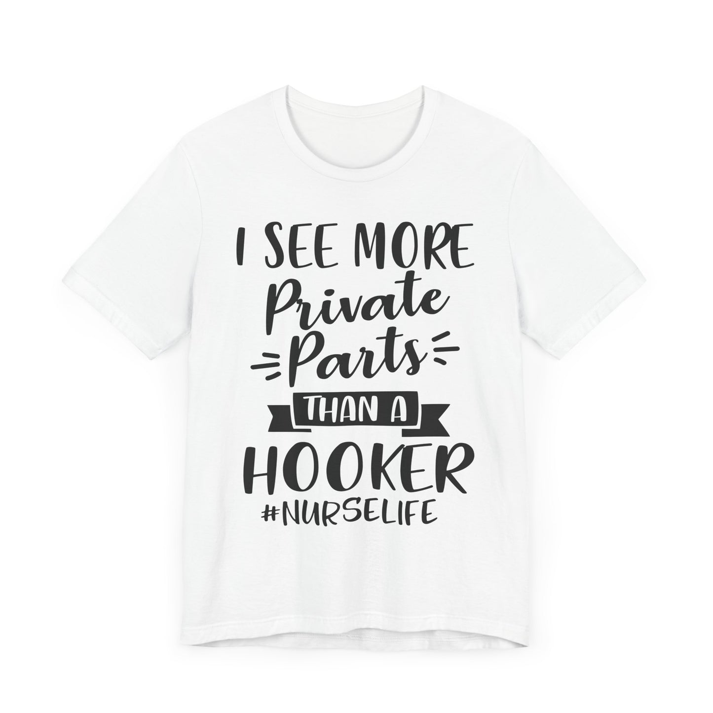 Nurse Humor T-Shirt – "I See More Private Parts Than a Hooker"