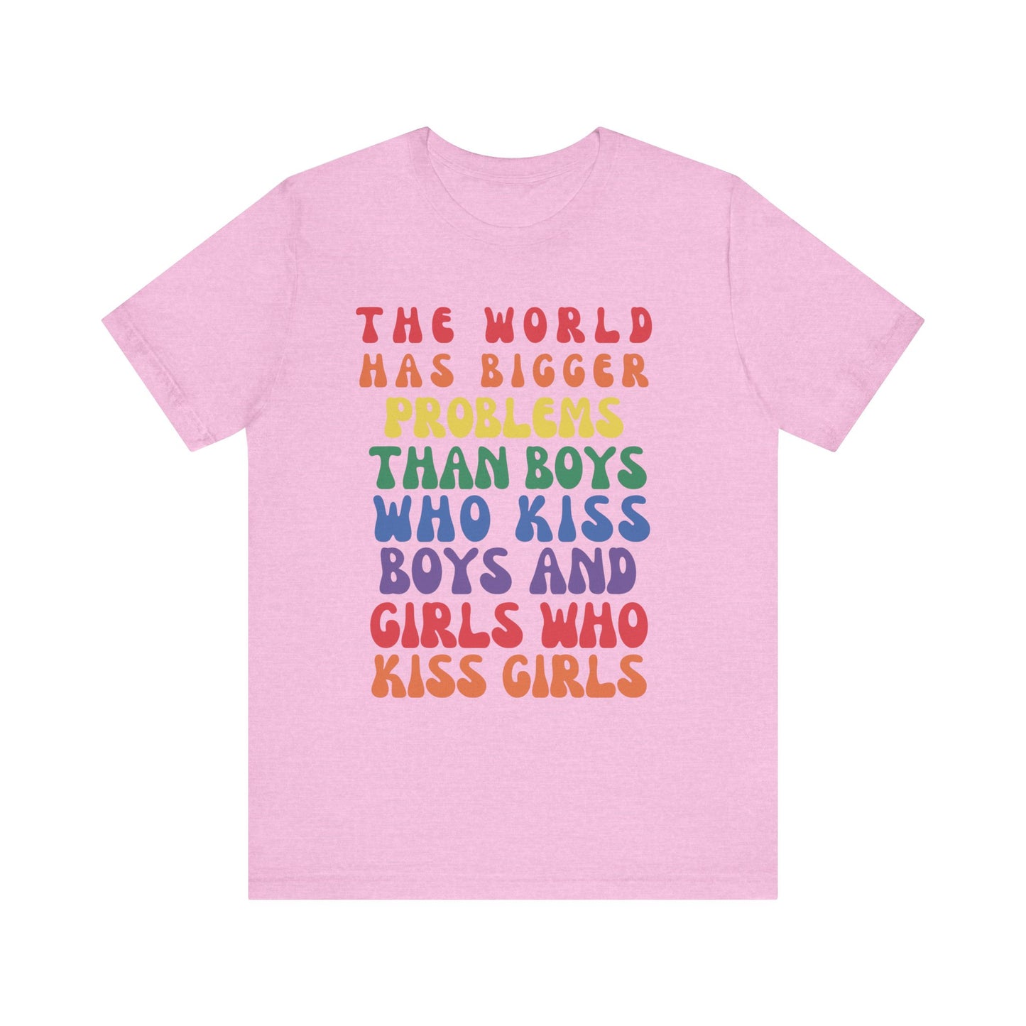 "The World Has Bigger Problems" -  Pride T-Shirt