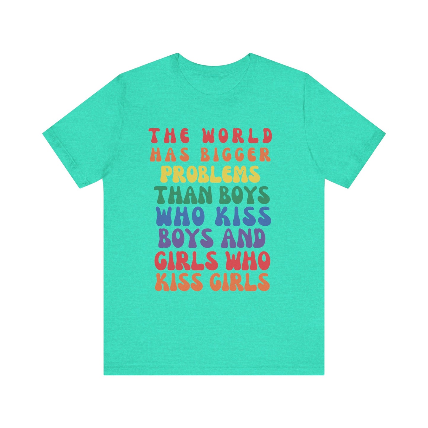 "The World Has Bigger Problems" -  Pride T-Shirt