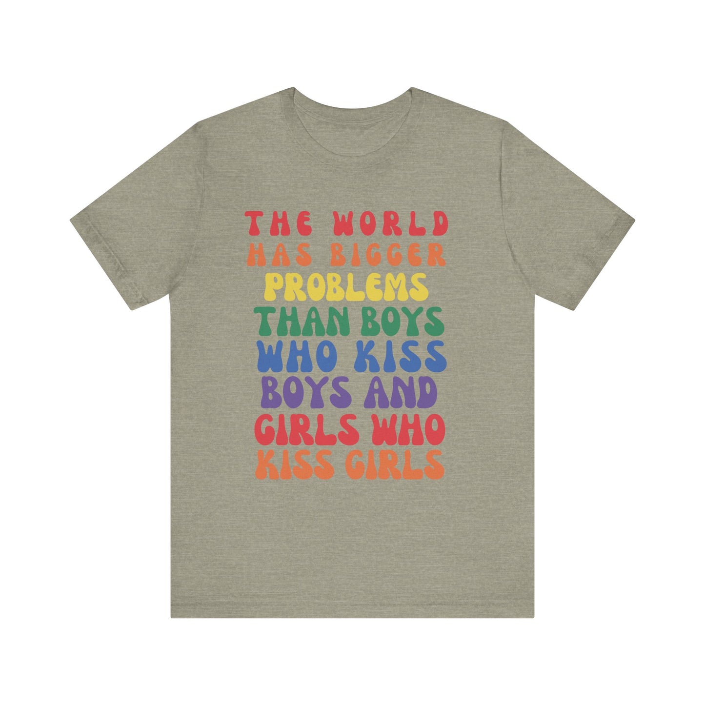 "The World Has Bigger Problems" -  Pride T-Shirt