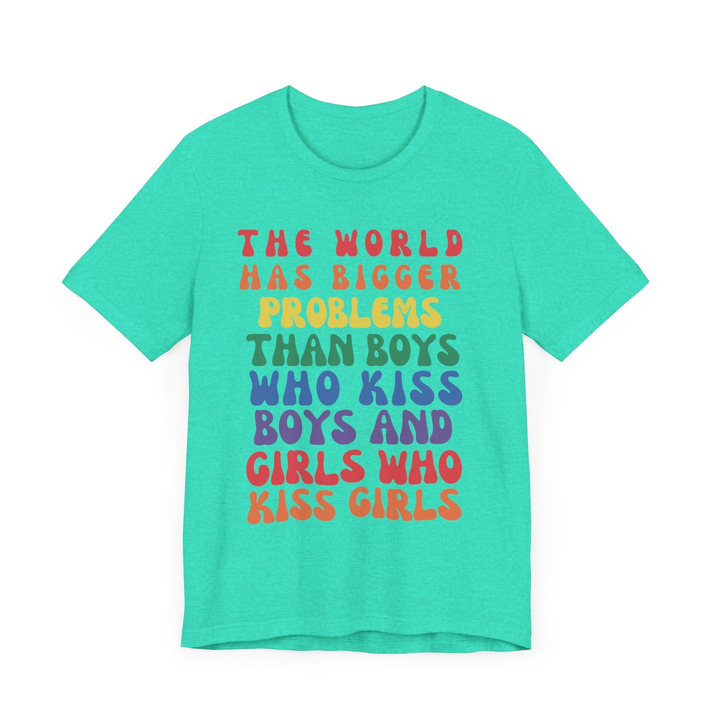 "The World Has Bigger Problems" -  Pride T-Shirt