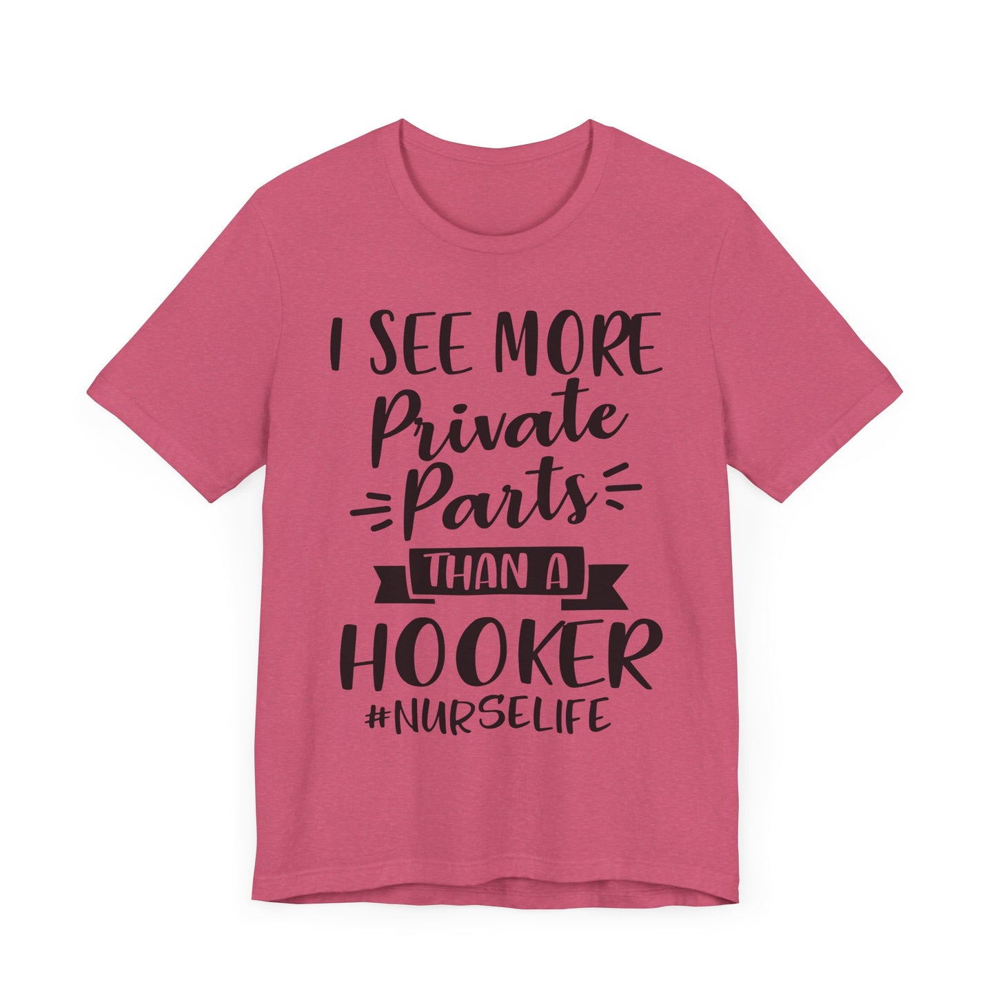 Nurse Humor T-Shirt – "I See More Private Parts Than a Hooker"