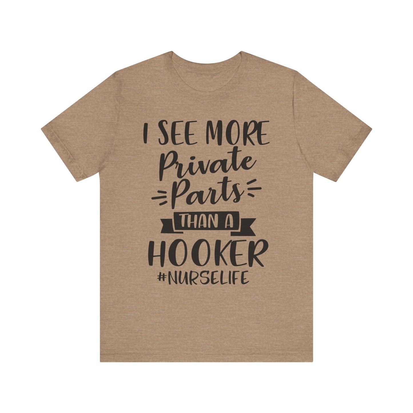Nurse Humor T-Shirt – "I See More Private Parts Than a Hooker"