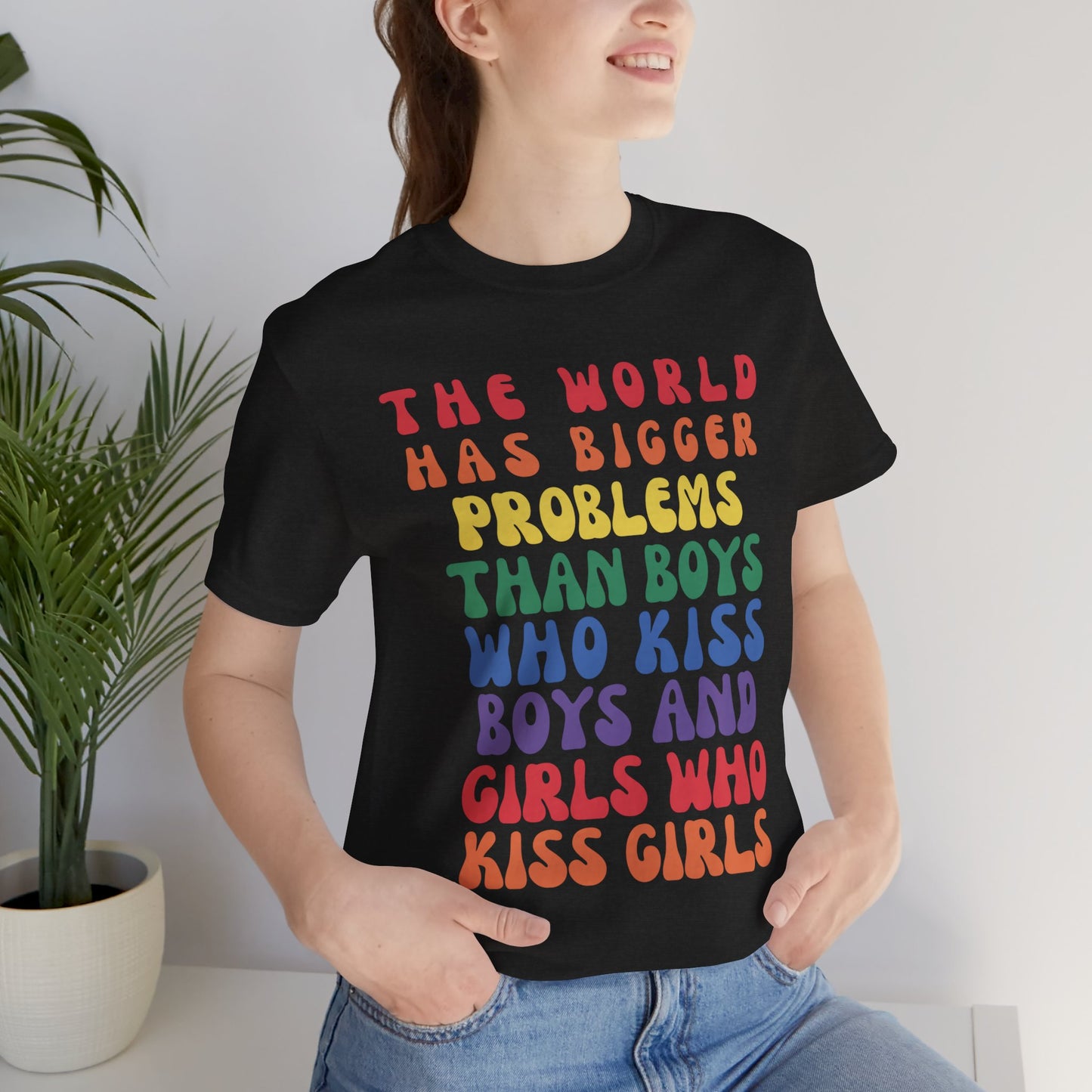 "The World Has Bigger Problems" -  Pride T-Shirt
