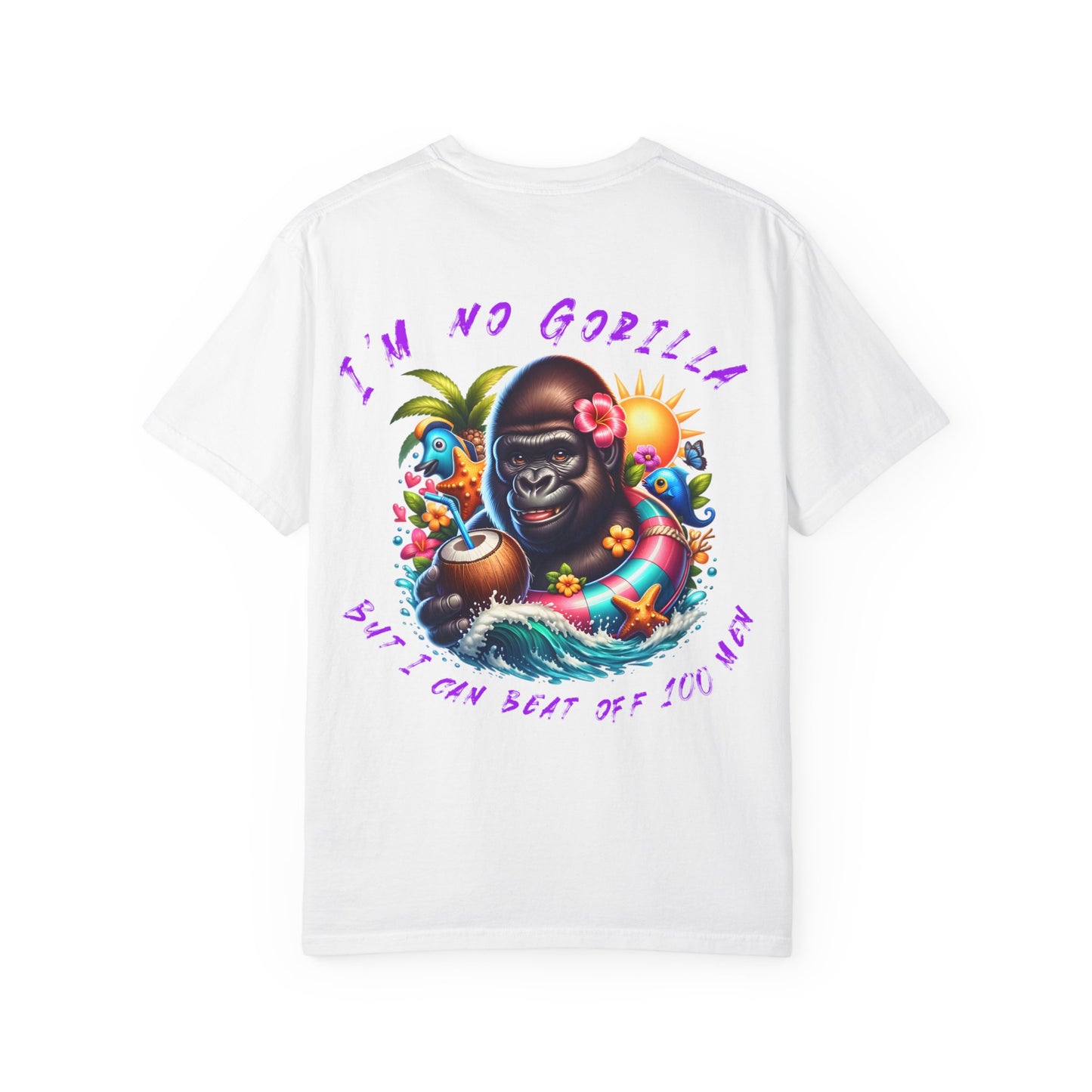 "I'm No Gorilla, But I Can Beat Off 100 Men" Tee