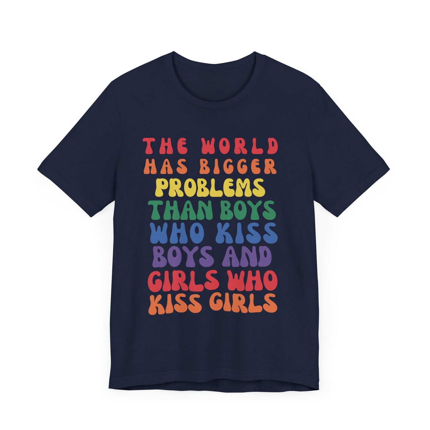 "The World Has Bigger Problems" -  Pride T-Shirt