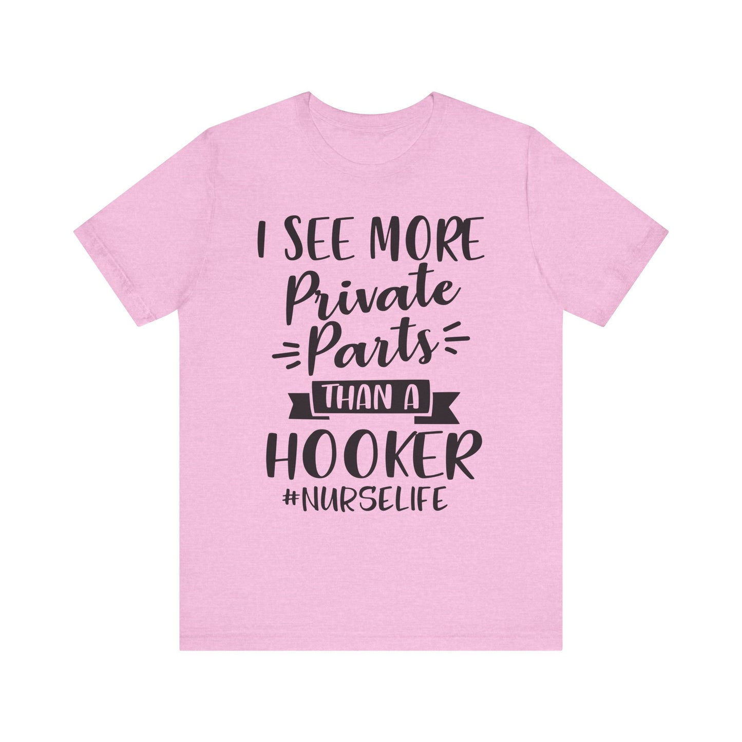 Nurse Humor T-Shirt – "I See More Private Parts Than a Hooker"