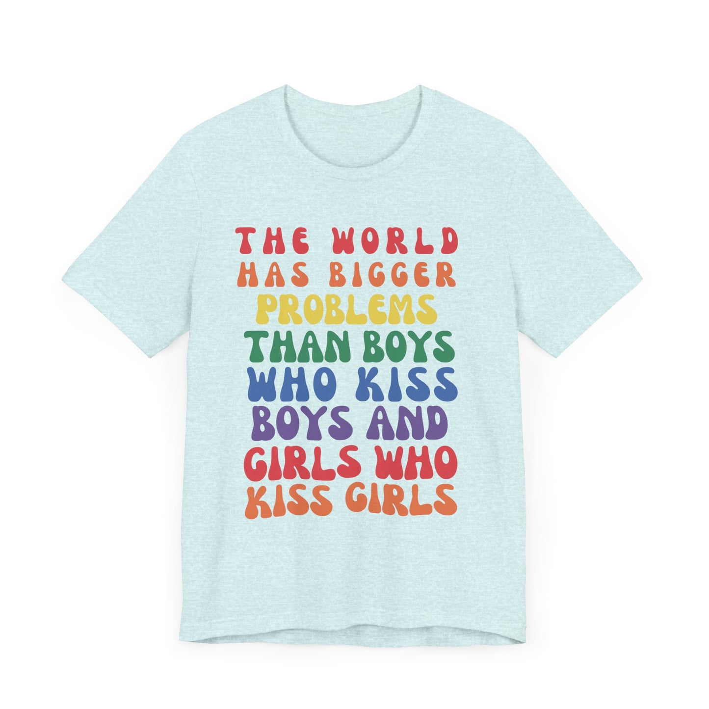 "The World Has Bigger Problems" -  Pride T-Shirt