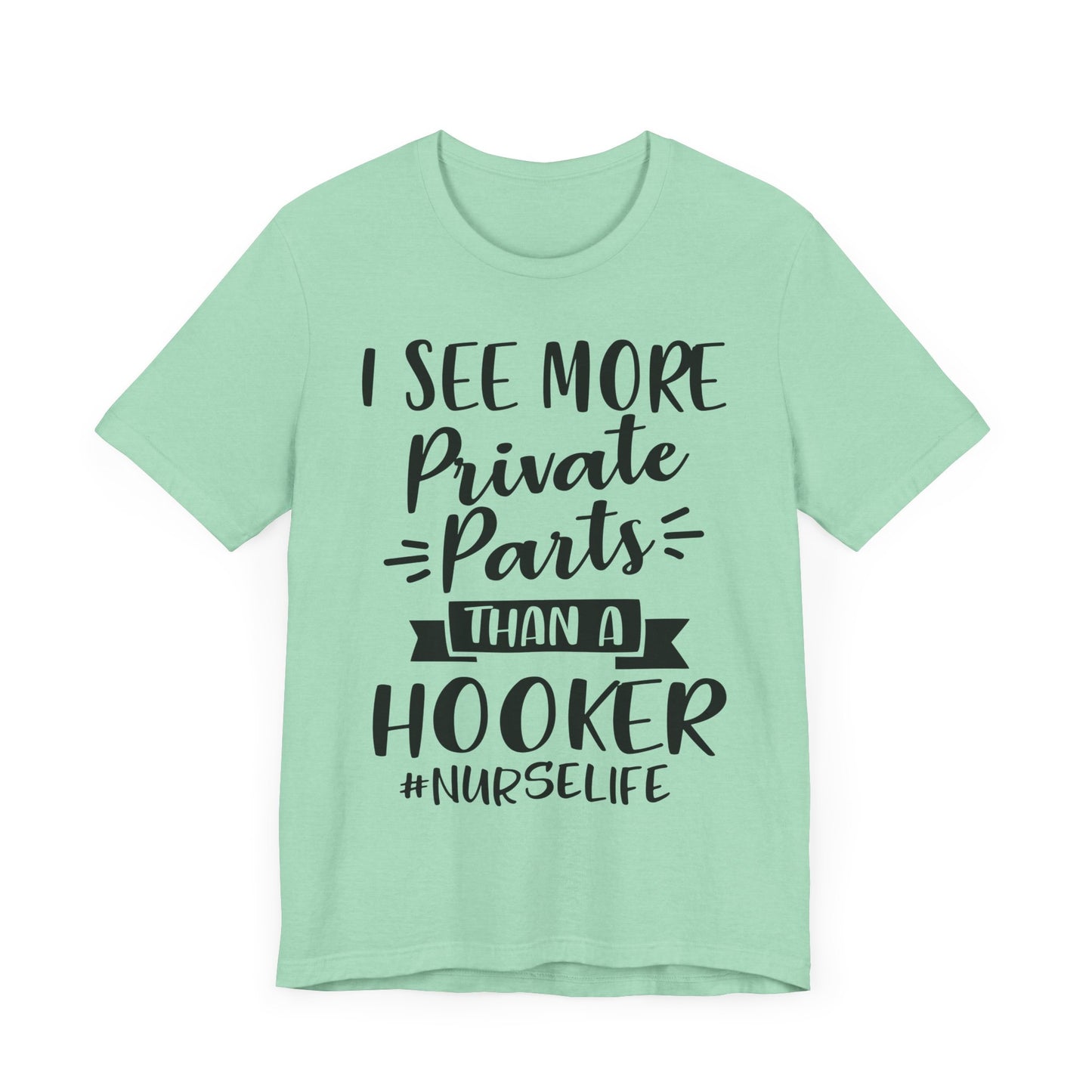 Nurse Humor T-Shirt – "I See More Private Parts Than a Hooker"