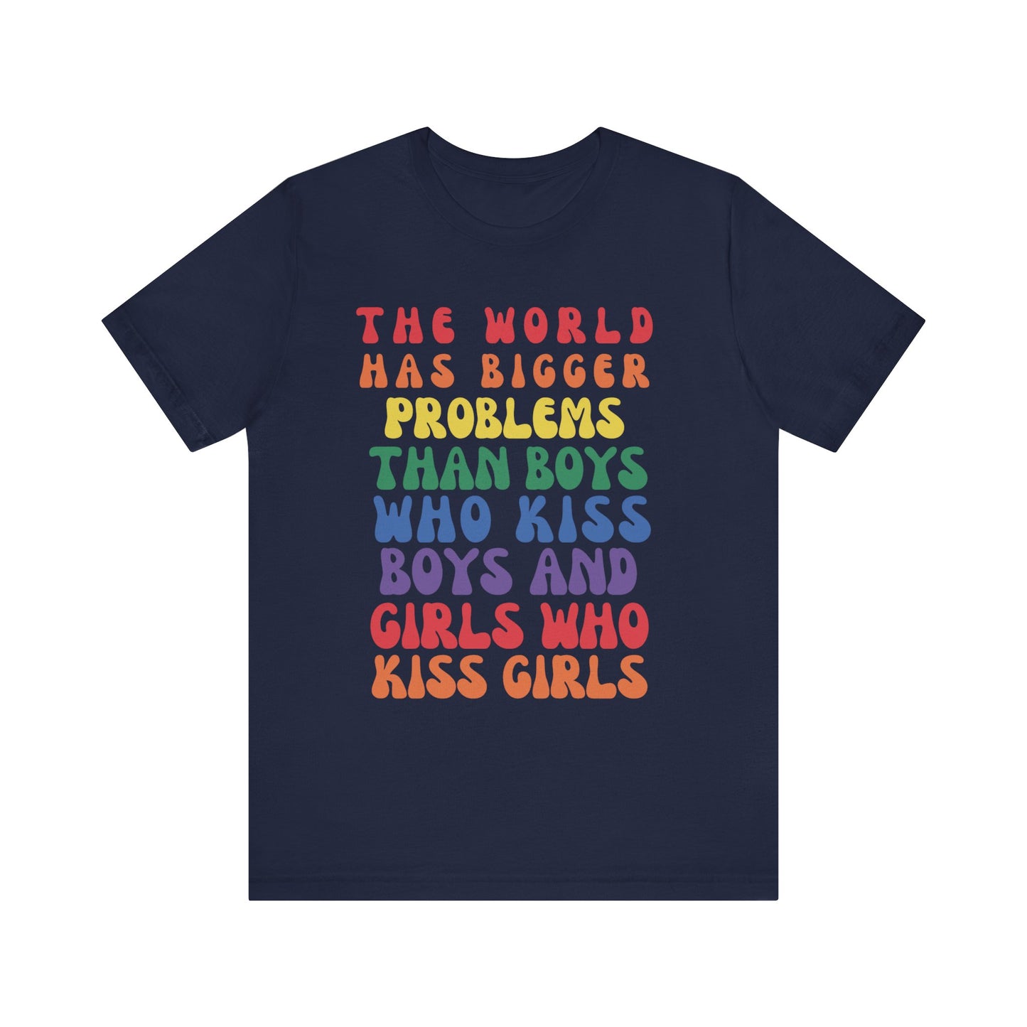 "The World Has Bigger Problems" -  Pride T-Shirt