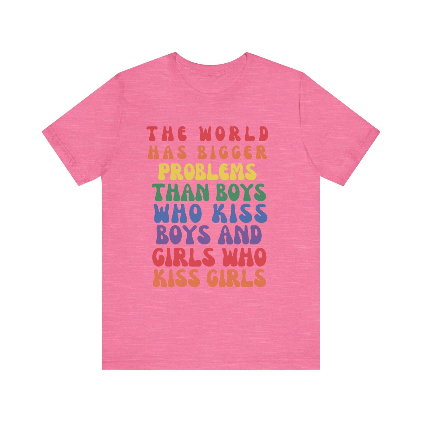 "The World Has Bigger Problems" -  Pride T-Shirt
