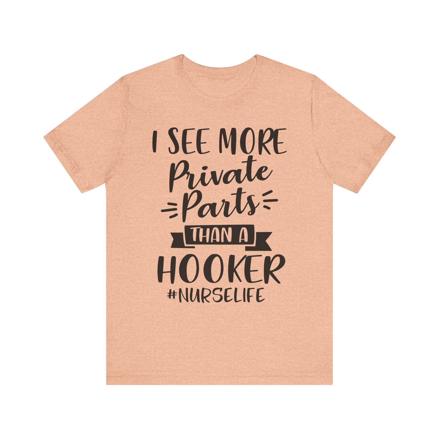 Nurse Humor T-Shirt – "I See More Private Parts Than a Hooker"