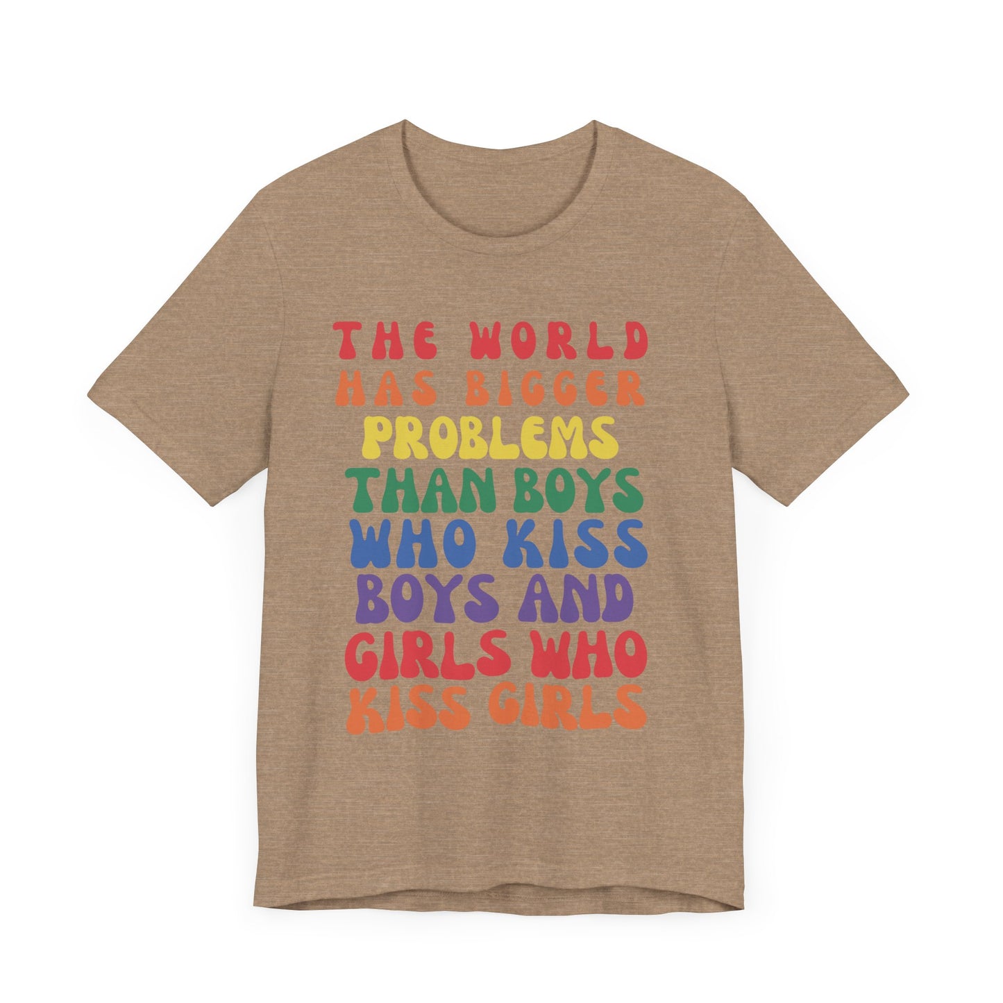 "The World Has Bigger Problems" -  Pride T-Shirt
