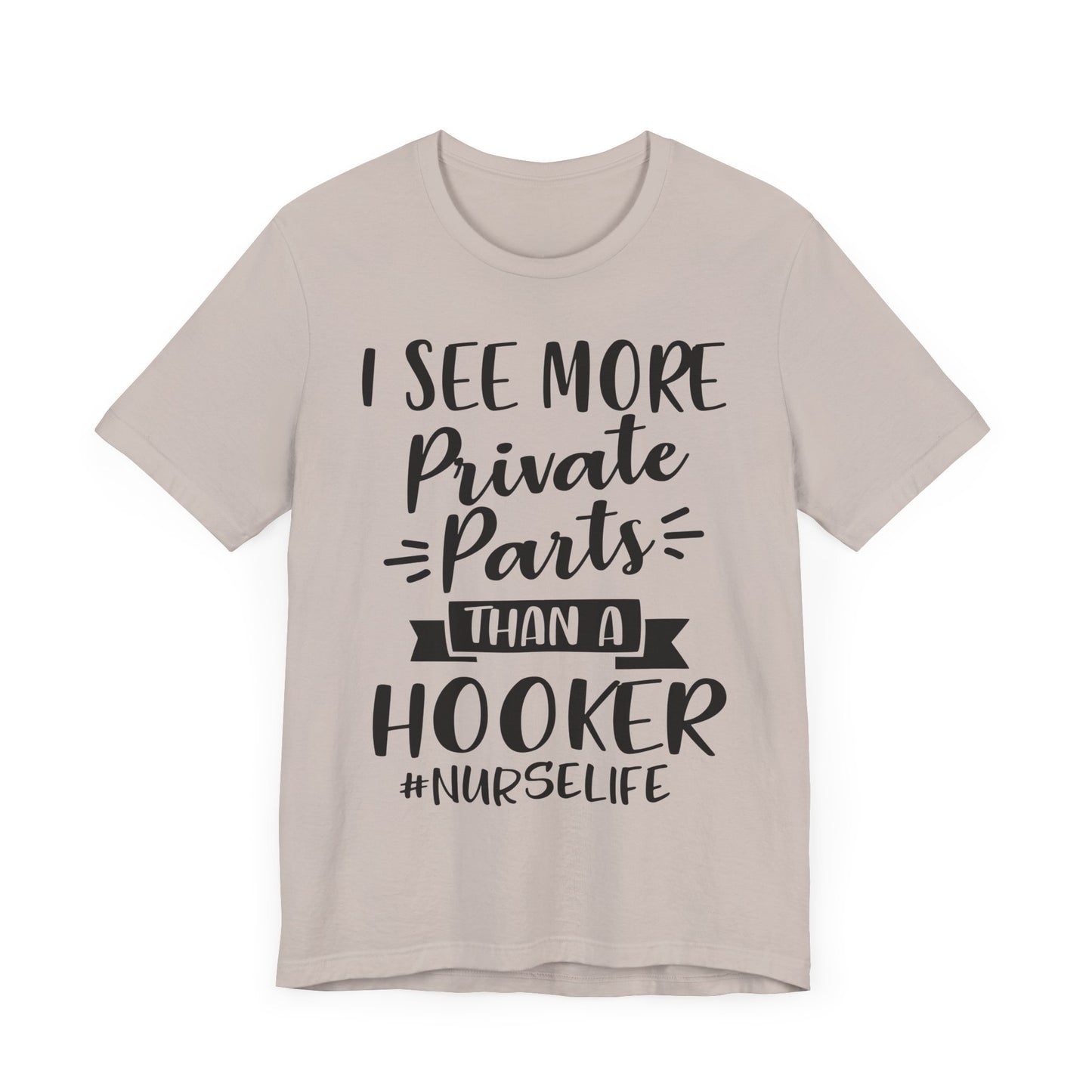 Nurse Humor T-Shirt – "I See More Private Parts Than a Hooker"