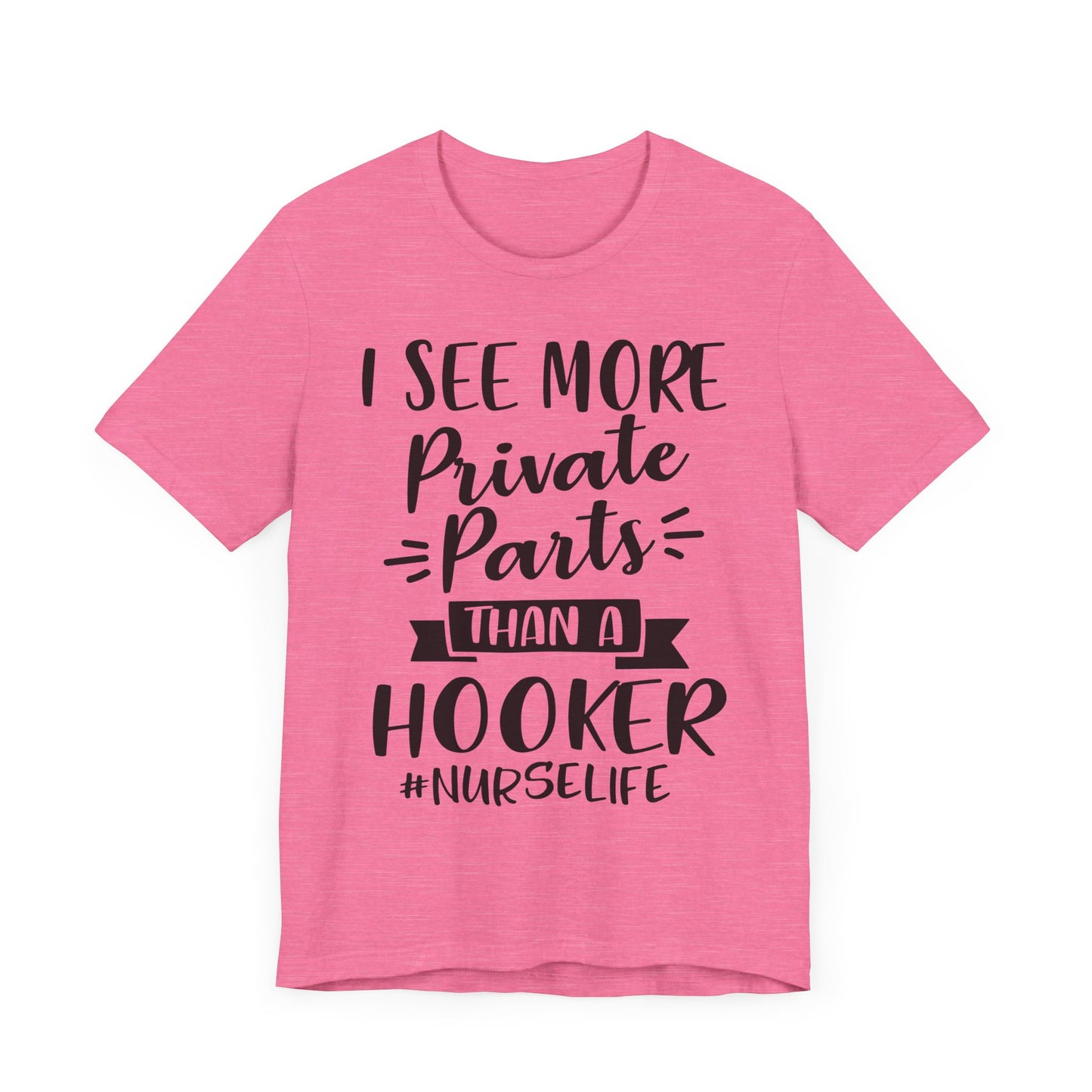 Nurse Humor T-Shirt – "I See More Private Parts Than a Hooker"