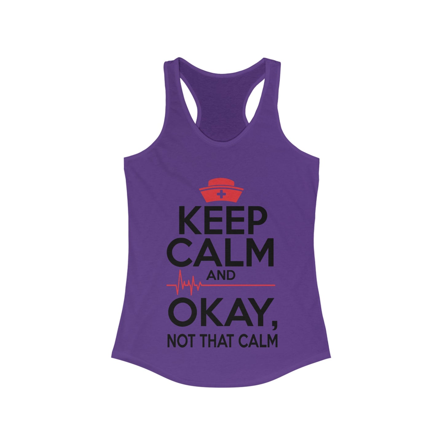 Keep Calm & Okay Not that Calm - Nurse Humor Racerback Tank