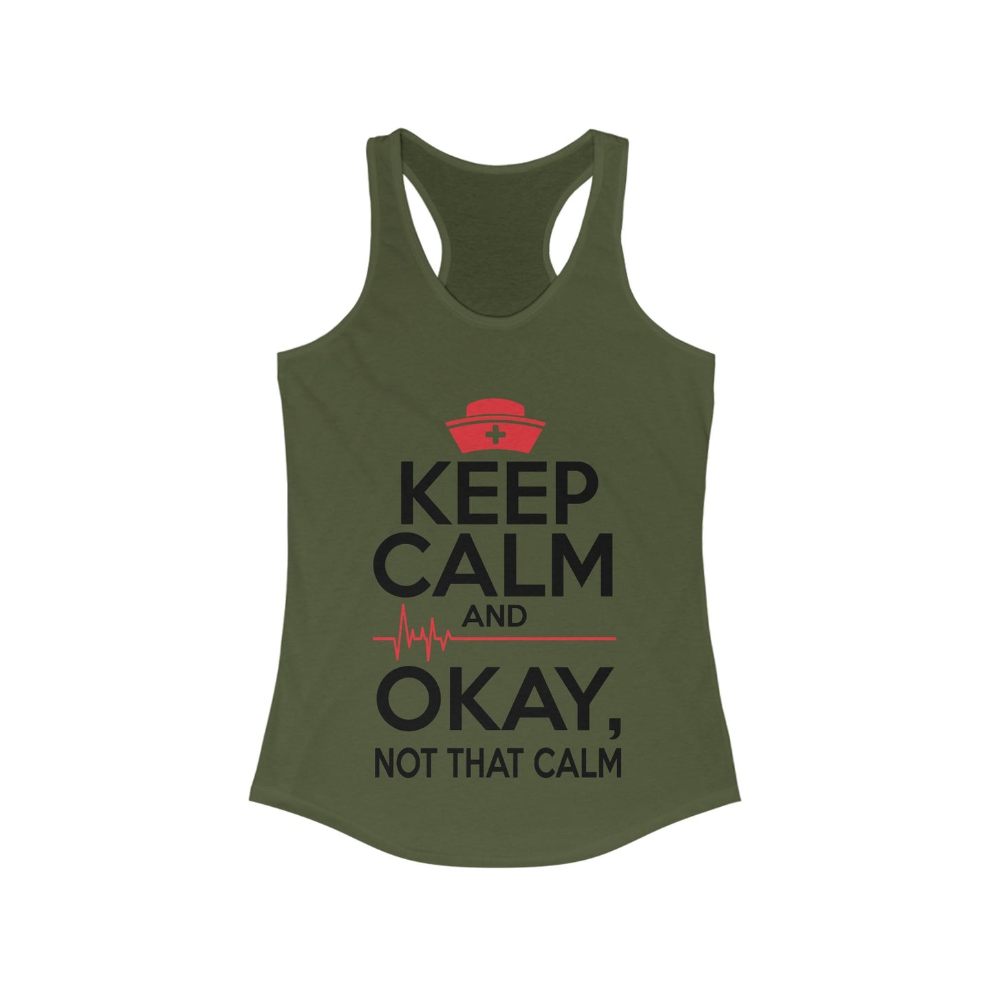 Keep Calm & Okay Not that Calm - Nurse Humor Racerback Tank