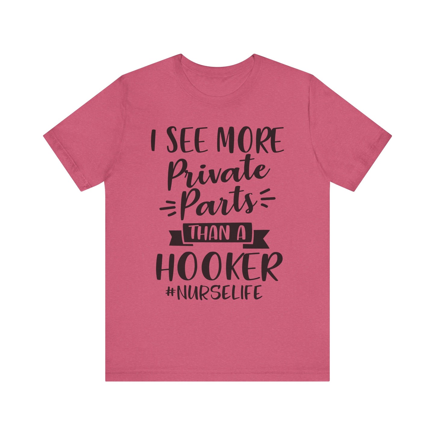 Nurse Humor T-Shirt – "I See More Private Parts Than a Hooker"