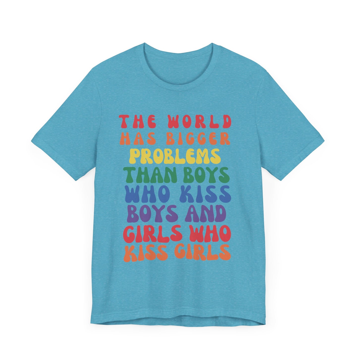 "The World Has Bigger Problems" -  Pride T-Shirt