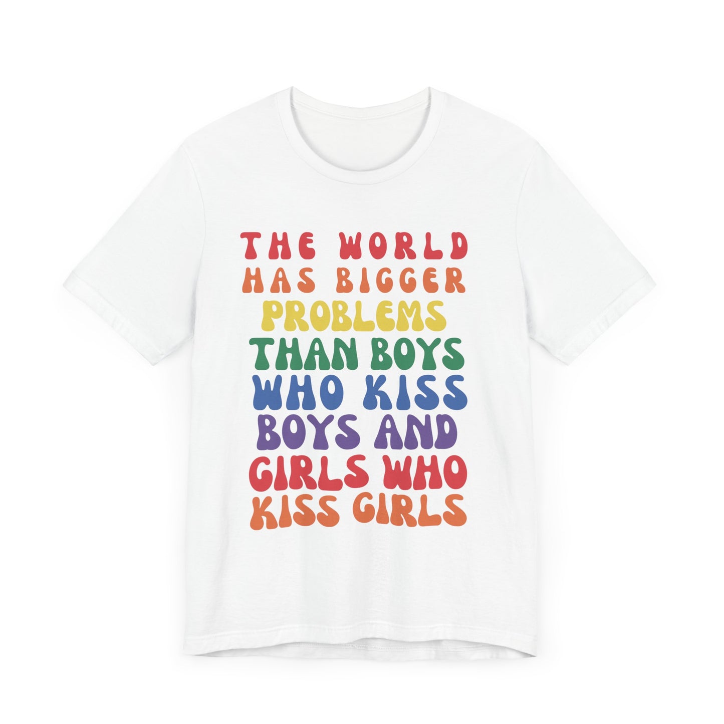 "The World Has Bigger Problems" -  Pride T-Shirt