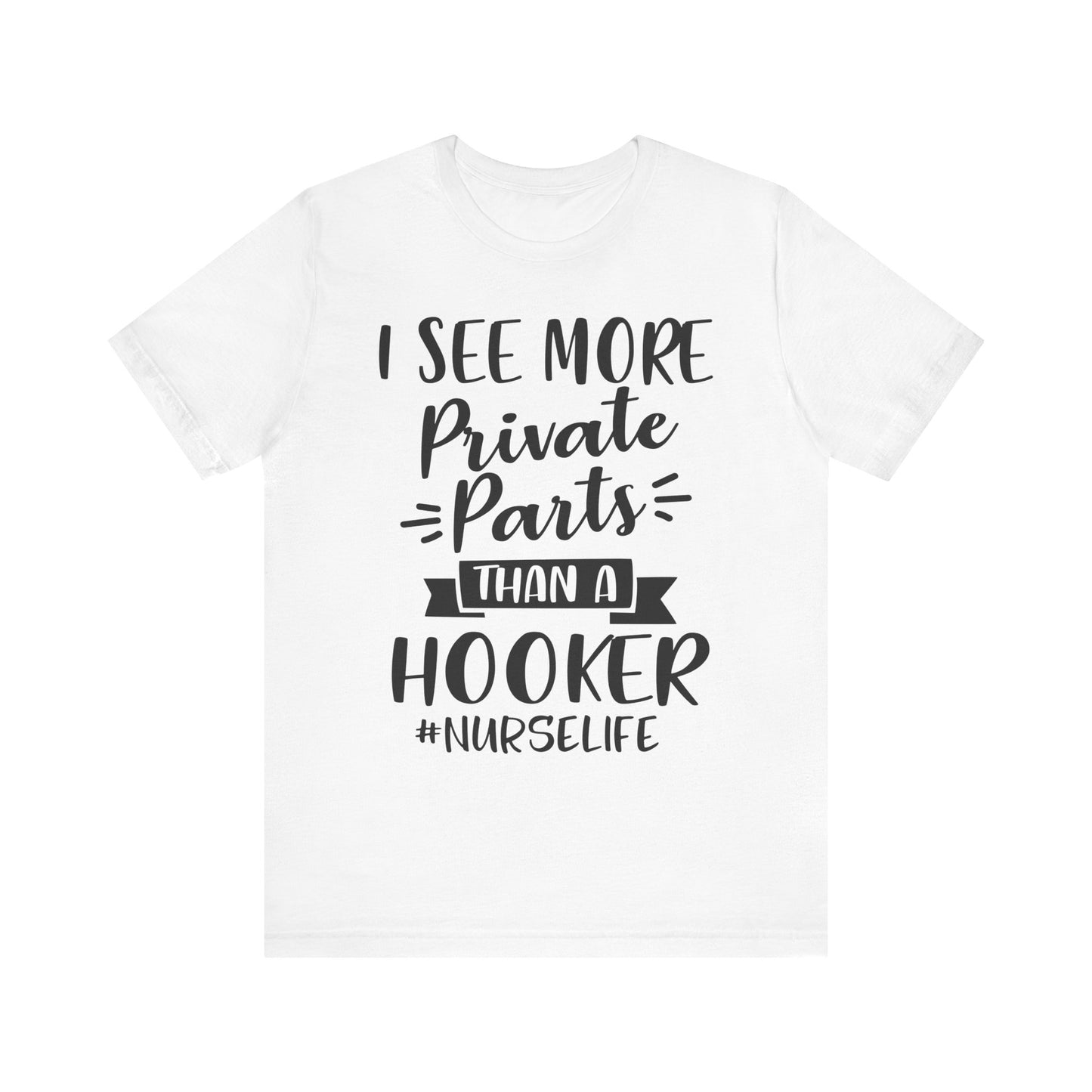 Nurse Humor T-Shirt – "I See More Private Parts Than a Hooker"
