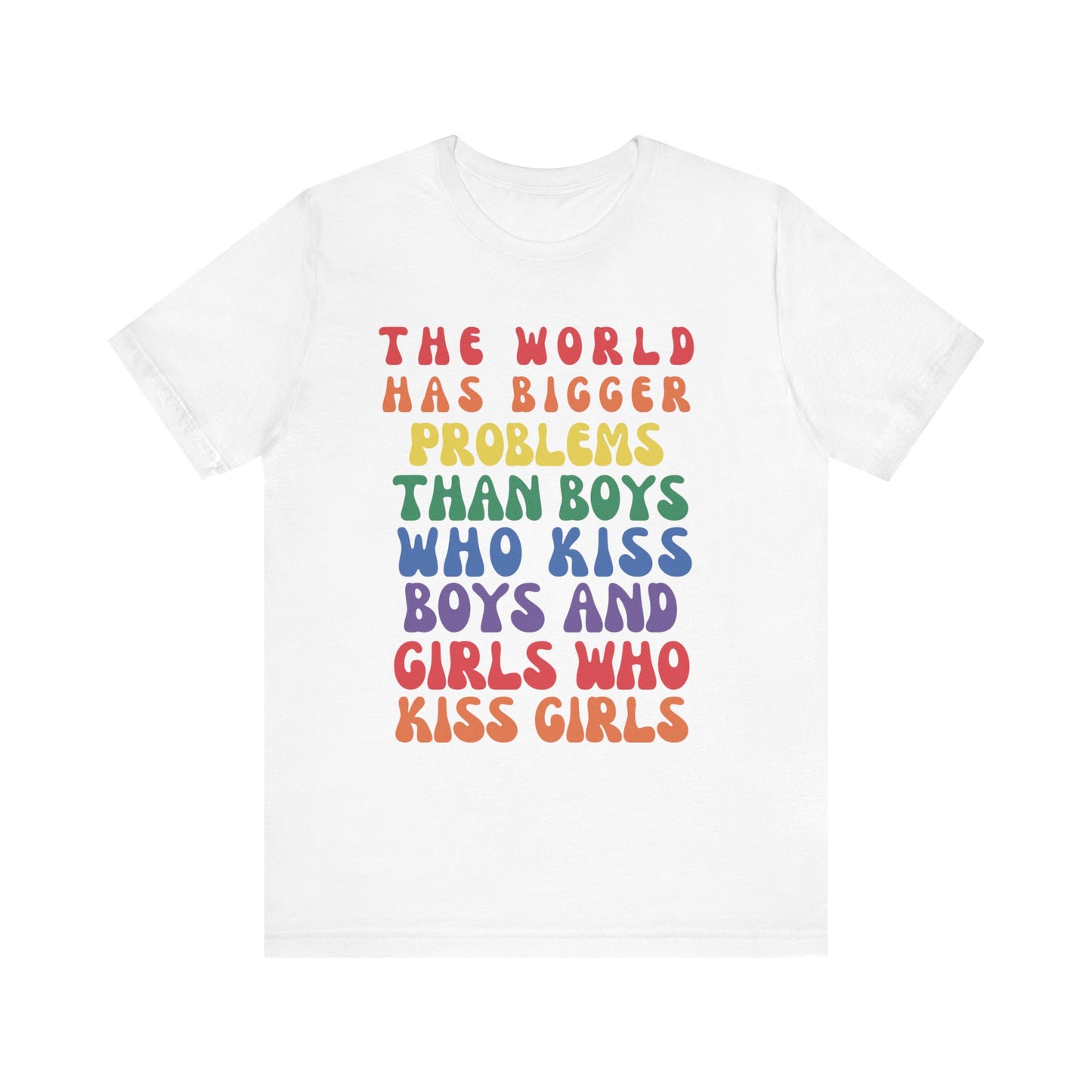 "The World Has Bigger Problems" -  Pride T-Shirt