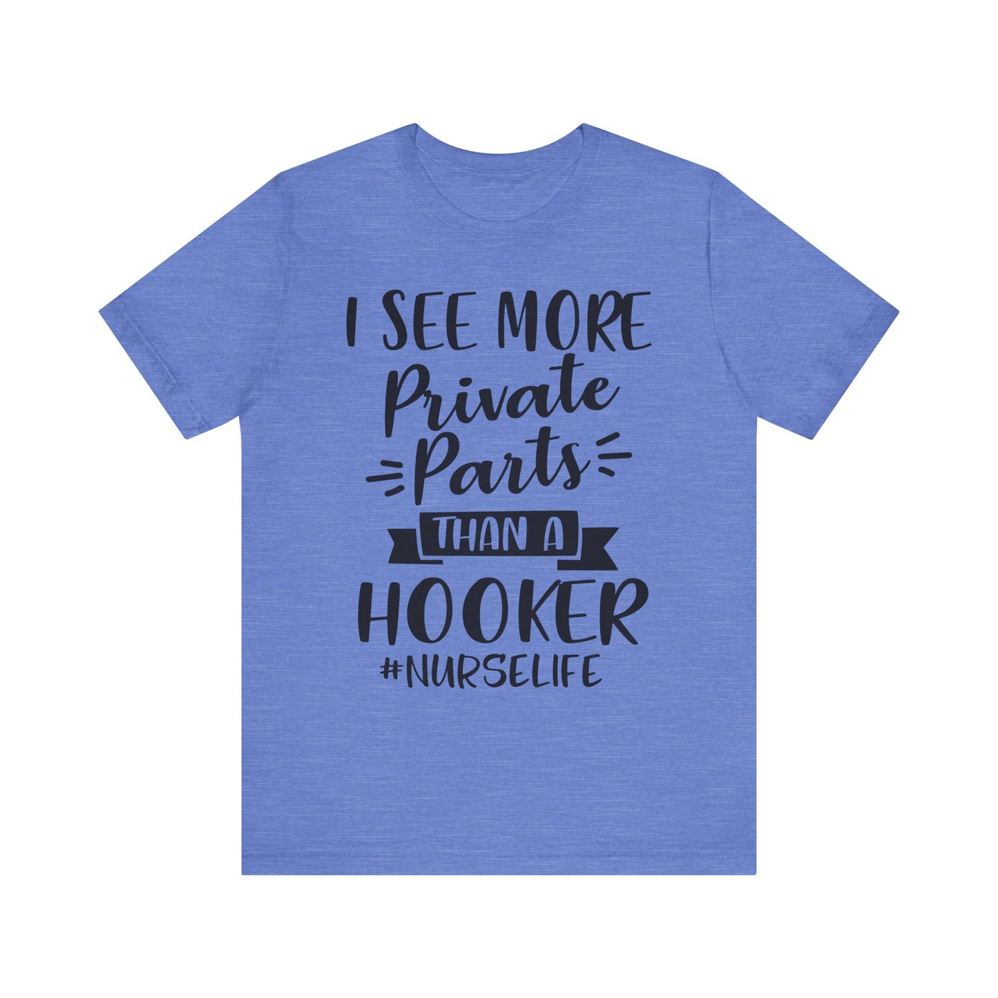 Nurse Humor T-Shirt – "I See More Private Parts Than a Hooker"