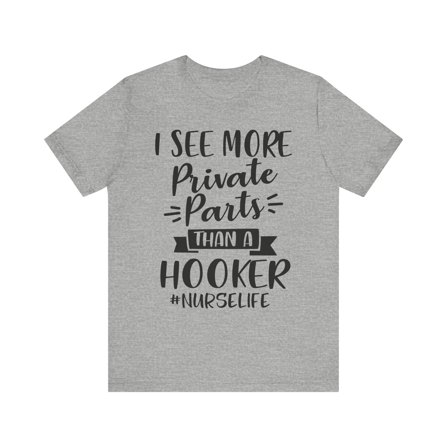 Nurse Humor T-Shirt – "I See More Private Parts Than a Hooker"