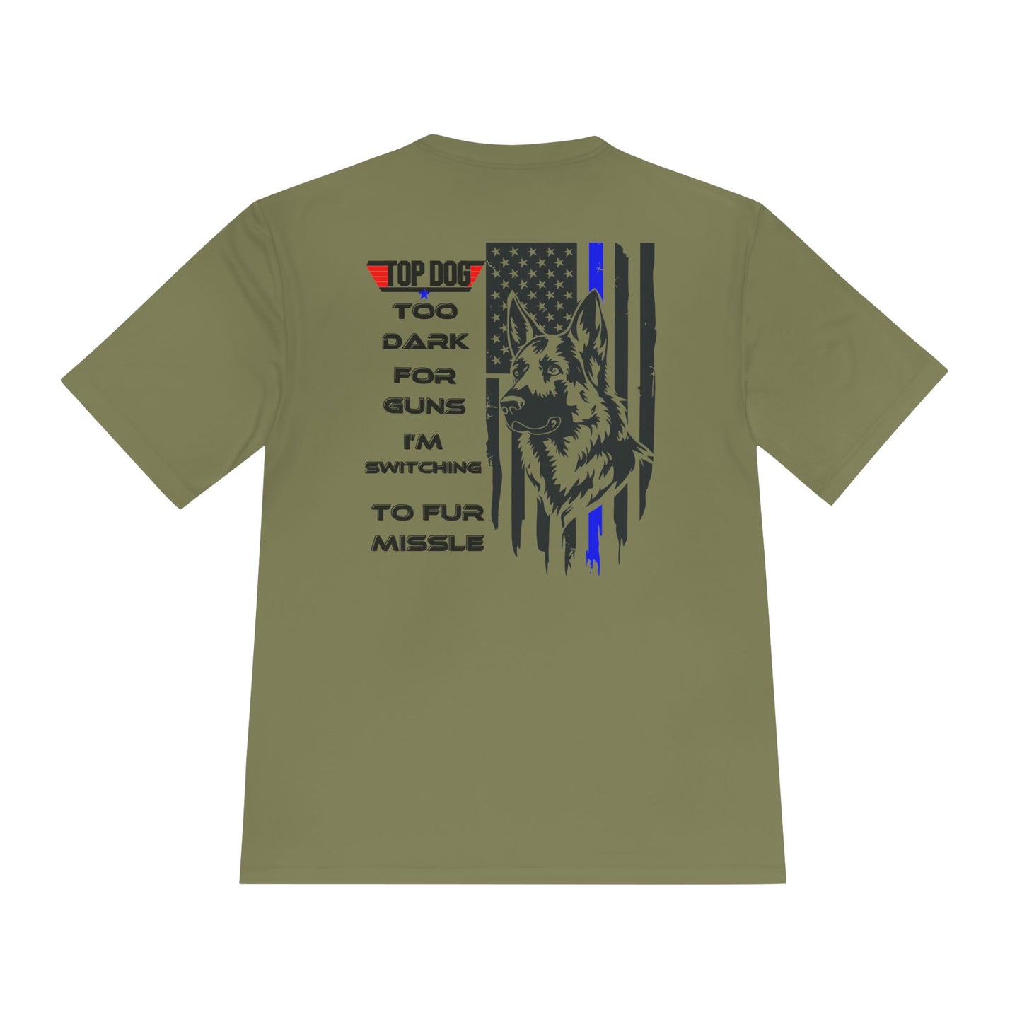 It’s Too dark for Guns, Switching to Fur Missile' tee! Moisture Wicking Tee - 'Top Dog' Graphic Shirt