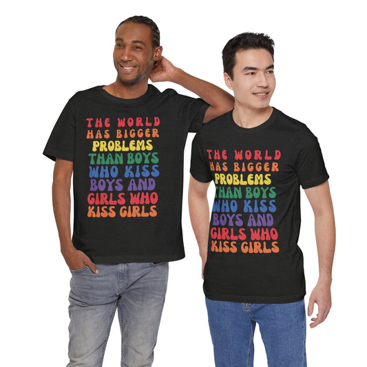 "The World Has Bigger Problems" -  Pride T-Shirt