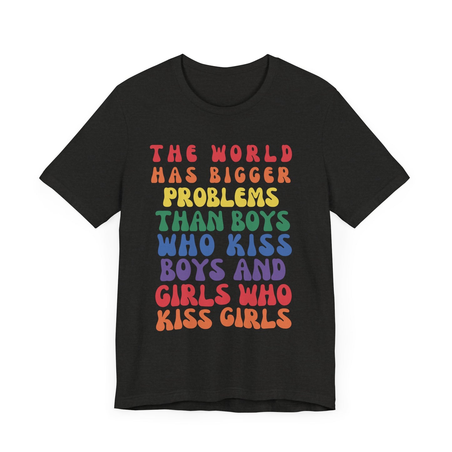 "The World Has Bigger Problems" -  Pride T-Shirt