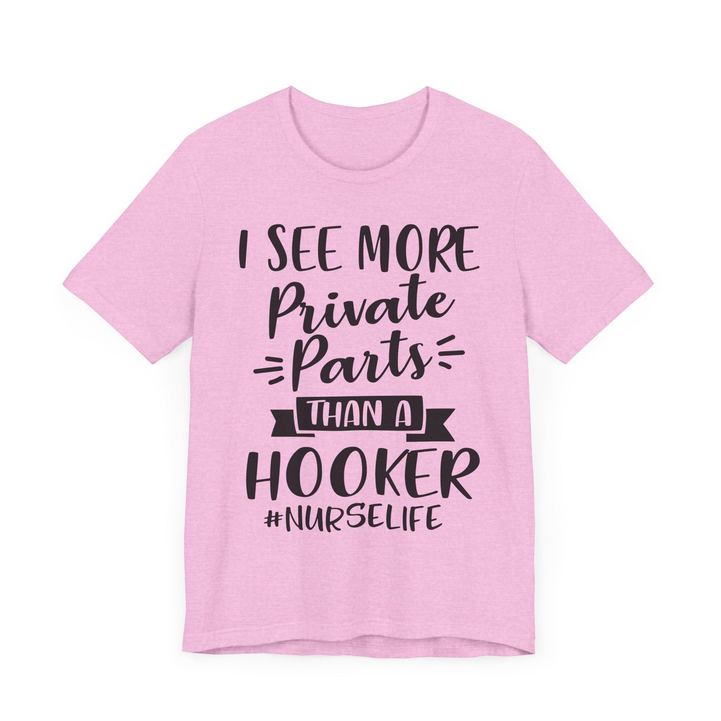Nurse Humor T-Shirt – "I See More Private Parts Than a Hooker"