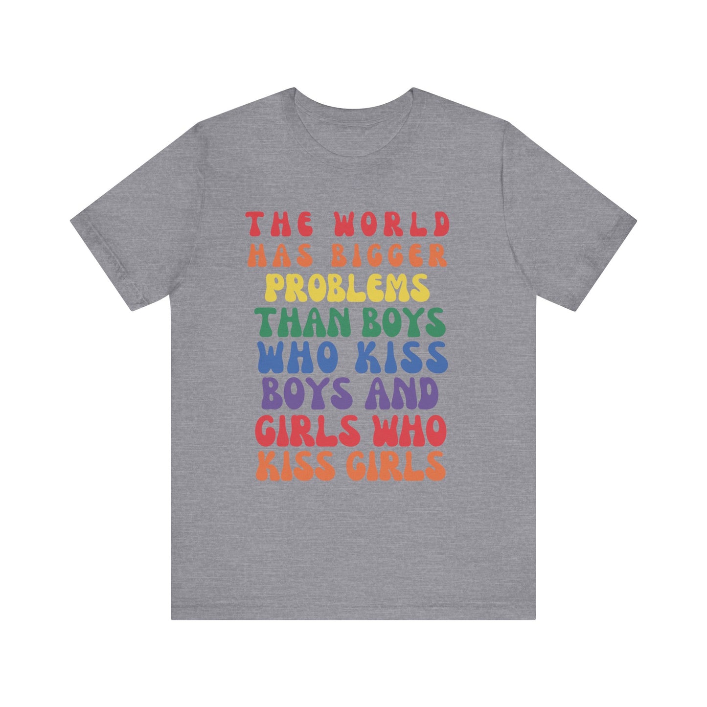 "The World Has Bigger Problems" -  Pride T-Shirt