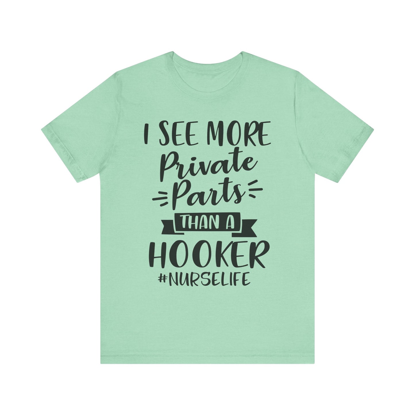 Nurse Humor T-Shirt – "I See More Private Parts Than a Hooker"