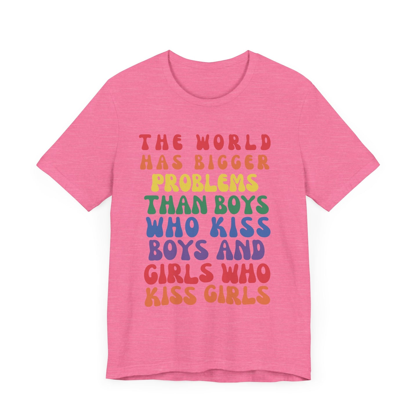 "The World Has Bigger Problems" -  Pride T-Shirt