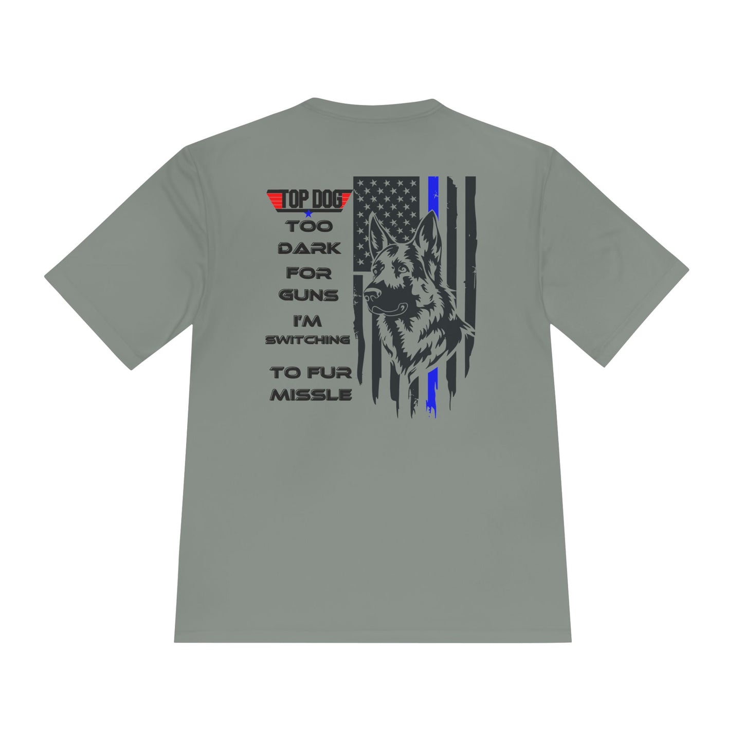It’s Too dark for Guns, Switching to Fur Missile' tee! Moisture Wicking Tee - 'Top Dog' Graphic Shirt