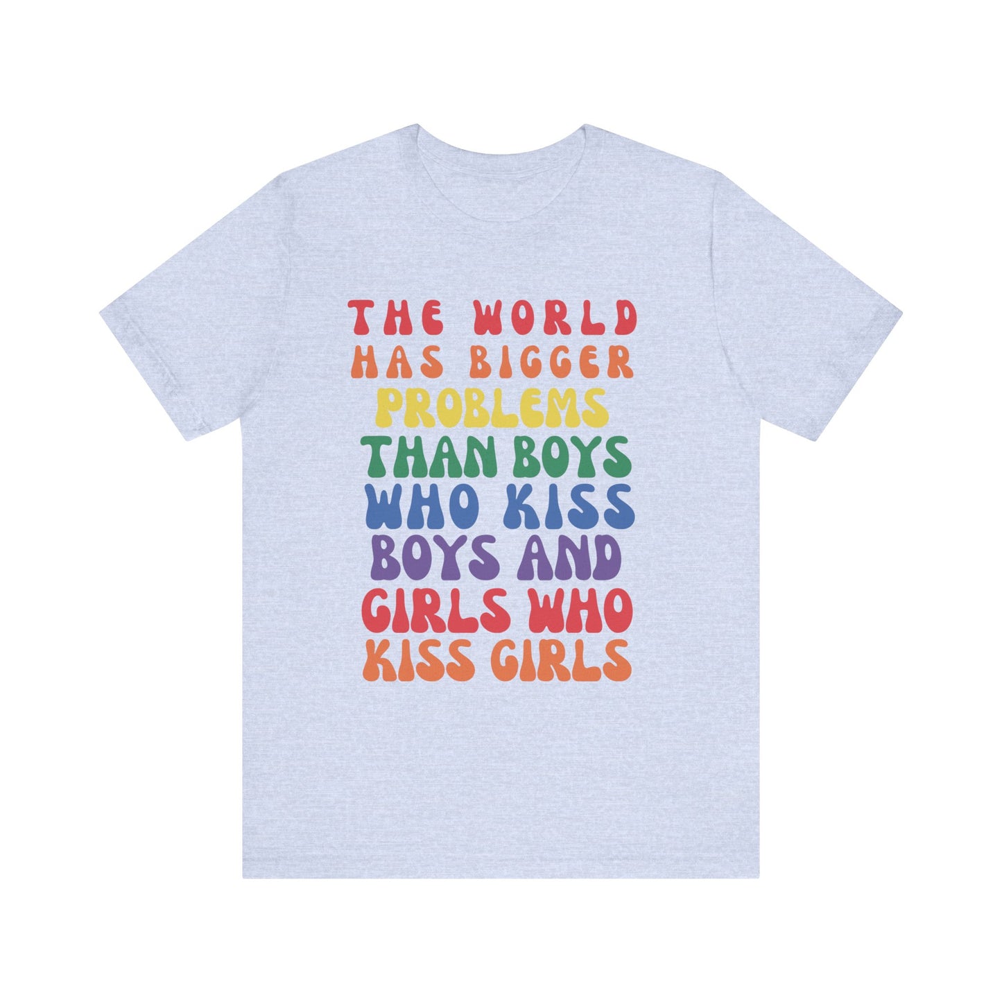 "The World Has Bigger Problems" -  Pride T-Shirt